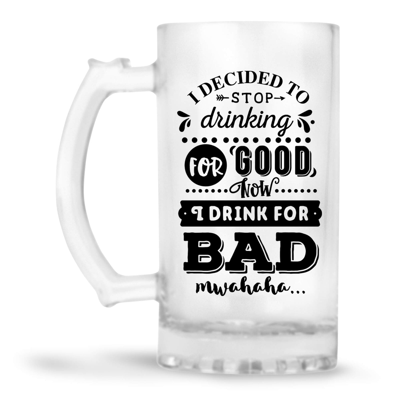 I Decided To Stop Drink For Good Beer Mug - corporate gift by YuBingo
